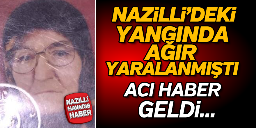 Yangında ağır yaralanan yaşlı kadından acı haber geldi