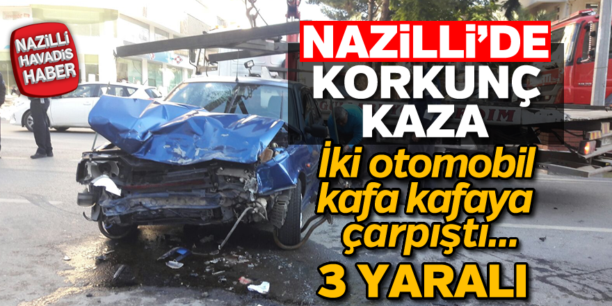 Nazilli'de korkunç kaza; 3 yaralı