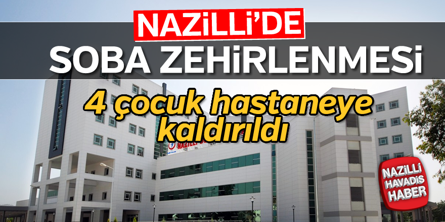 Nazilli'de soba zehirlenmesi