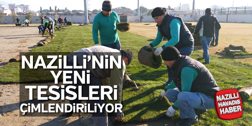 Nazilli'nin yeni tesisleri çimlendiriliyor