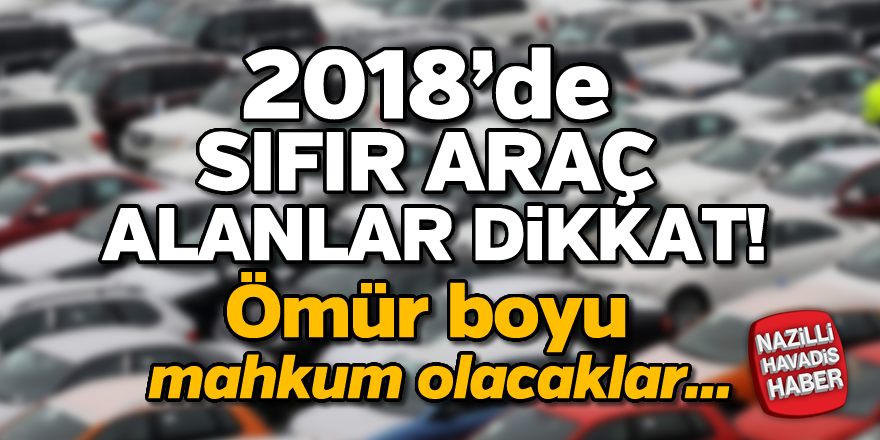 2018'de sıfır araç alanlar dikkat!