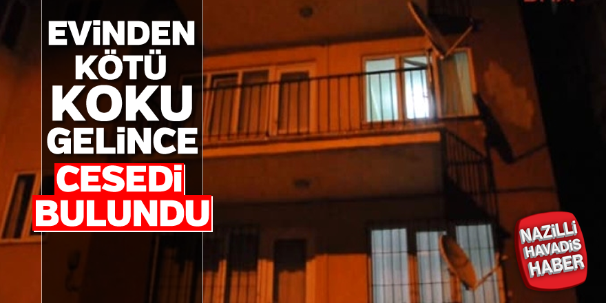 Evinden kötü koku gelince cesedi bulundu