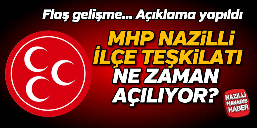 MHP Nazilli İlçe Teşkilatı ne zaman açılıyor?