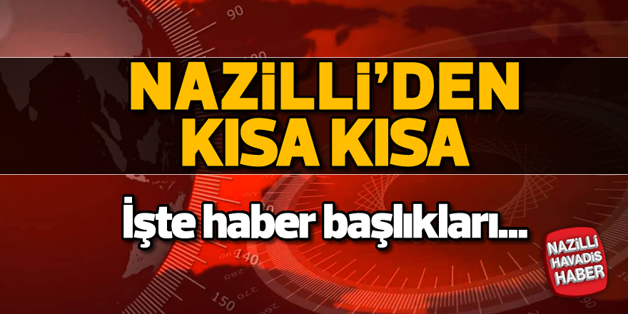 Nazilli bugün bunları yaşadı