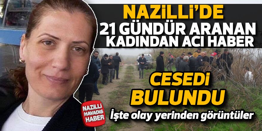 Nazilli'de kayıp kadının cesedine ulaşıldı