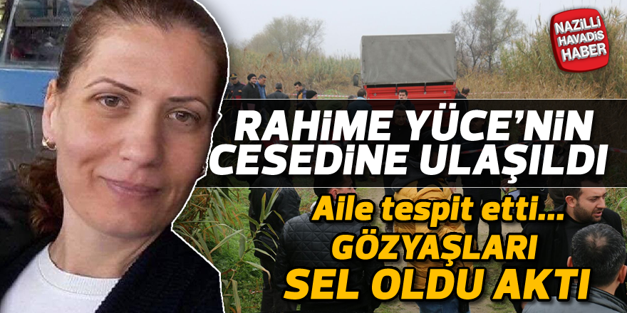 Rahime Yüce'nin cesedine ulaşıldı