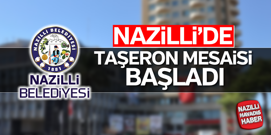 Nazilli'de taşeron mesaisi başladı