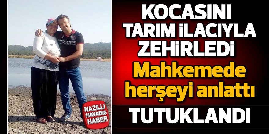 Kocasını tarım ilacıyla zehirledi