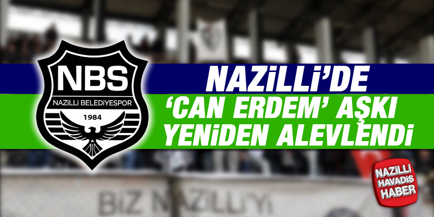 Nazilli'de 'Can Erdem' aşkı yeniden alevlendi