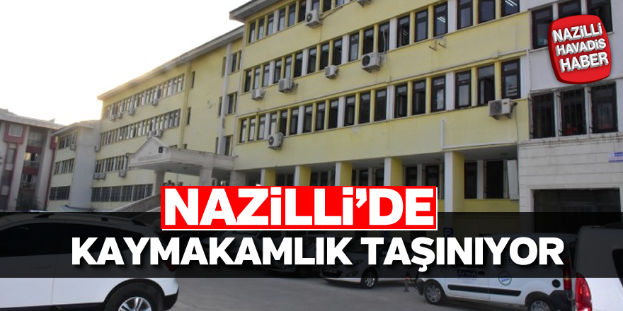 Nazilli Kaymakamlığı taşınıyor