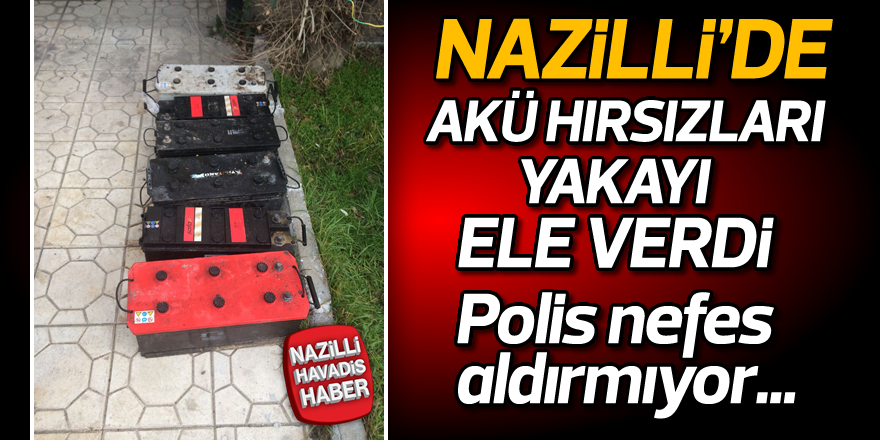 Nazilli'de akü hırsızları yakayı ele verdi