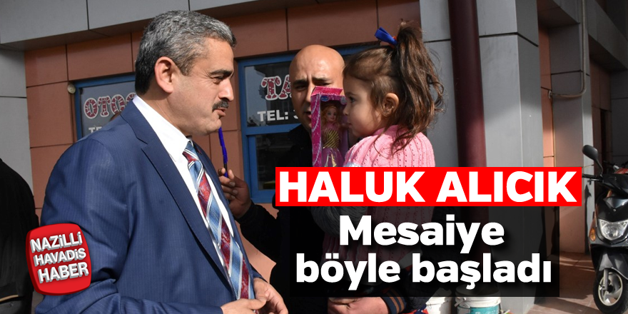 Alıcık, mesaiye böyle başladı