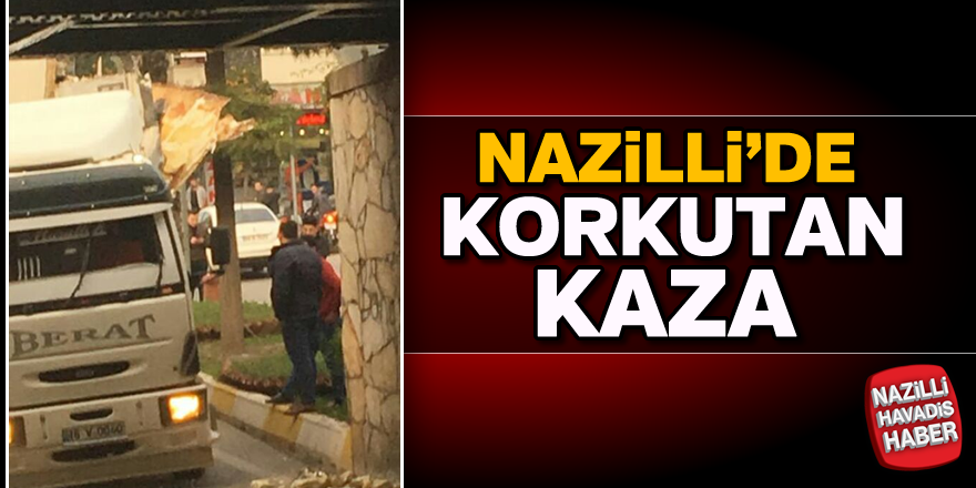 Nazilli'de korkutan kaza