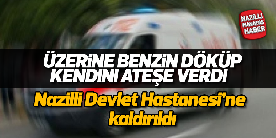 Üzerine benzin döküp, kendini ateşe verdi