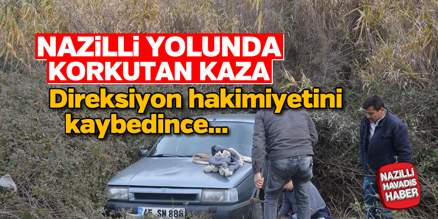 Nazilli yolunda korkutan kaza