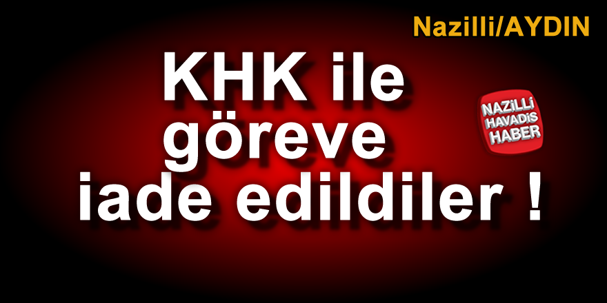 İşte yeni KHK ile Aydın'da göreve iade edilenler