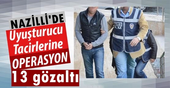 Nazilli'de uyuşturucunun kökü kazınıyor!