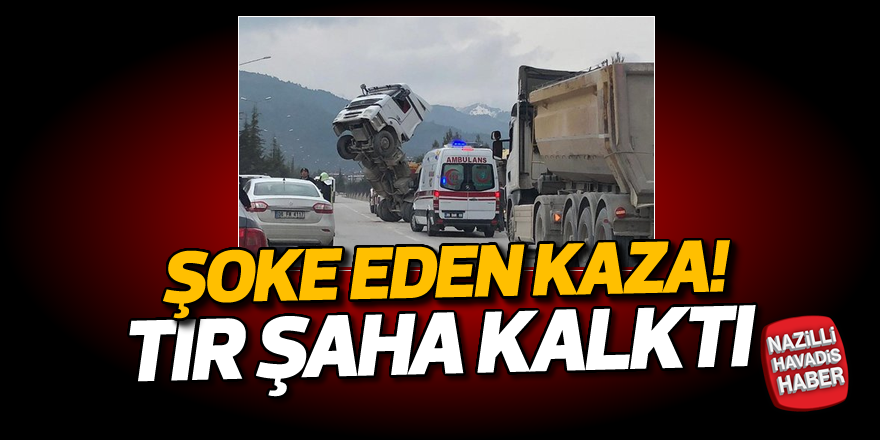 Şoke eden kaza! Tır şaha kalktı...