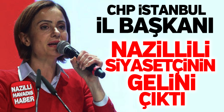 CHP İstanbul il başkanı Nazilli'nin gelini çıktı