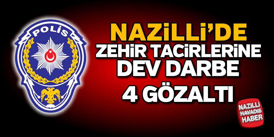 Nazilli'nin uyuşturucu tacirlerine dev darbe