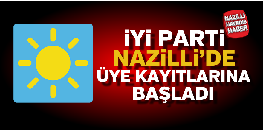 İyi parti Nazilli'de üye kayıtlarına başladı