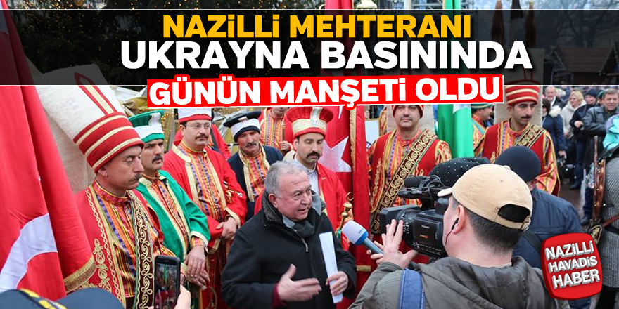 Nazilli mehteranı Ukrayna basınında günün manşeti oldu