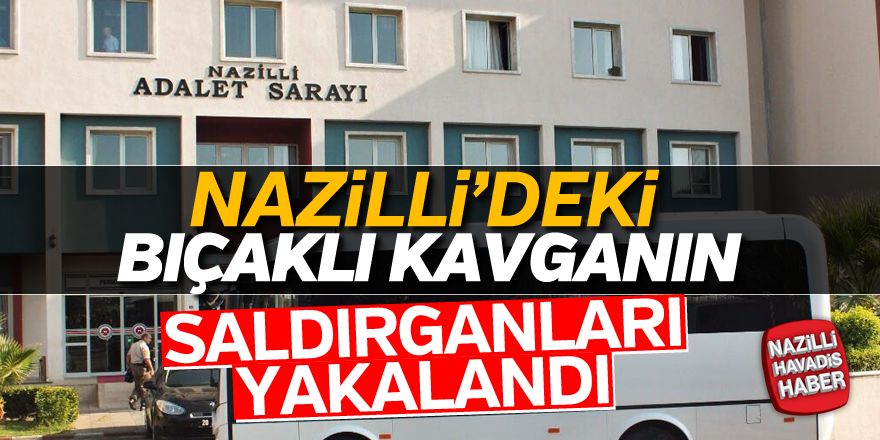 Nazilli'deki bıçaklı kavganın saldırganları yakalandı