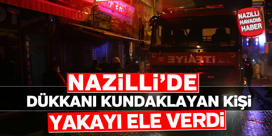 Nazilli'de dükkanı kundaklayan kişi yakalandı