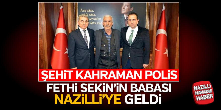 Şehit Kahraman Polisin babası Nazilli'ye geldi