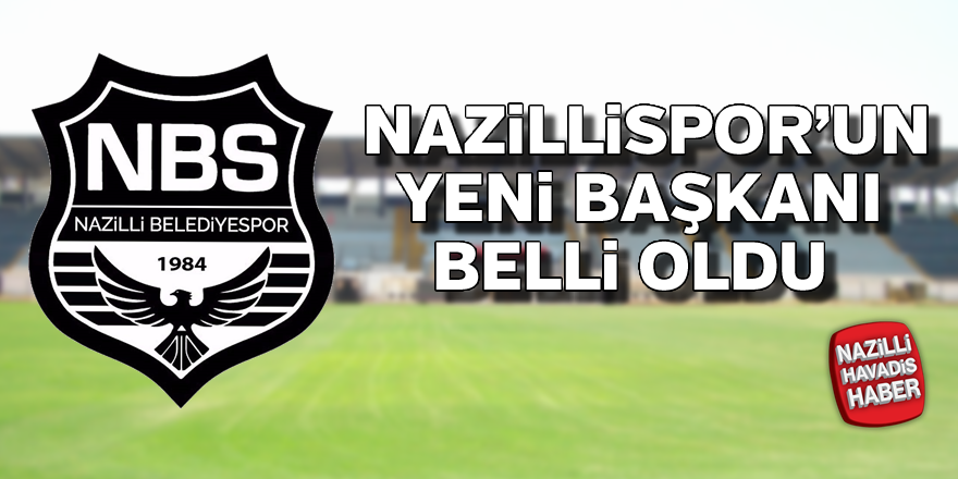 Nazillispor'un yeni başkanı belli  oldu