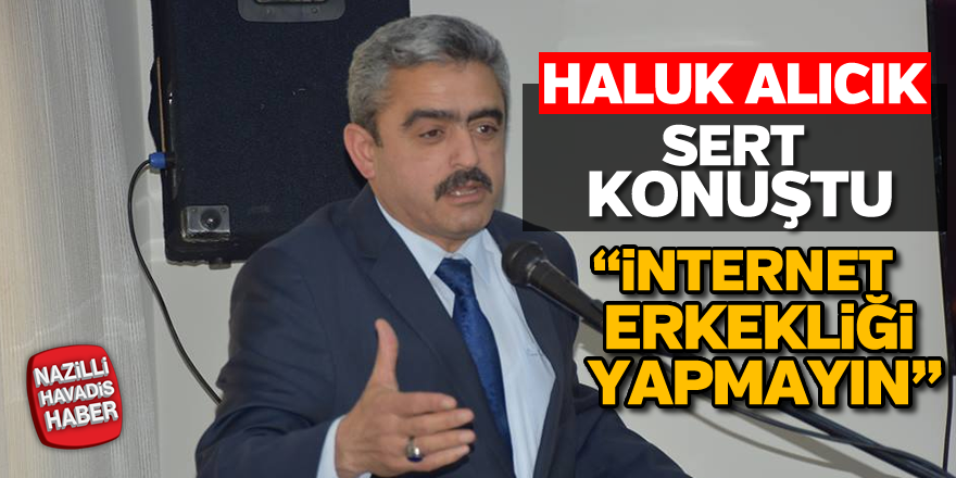 Haluk Alıcık sert konuştu