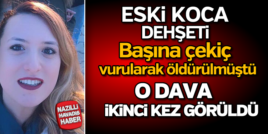 Eski kocası tarafından başına çekiç vurularak öldürmüştü!