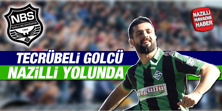 Tecrübeli golcü Nazilli yolunda