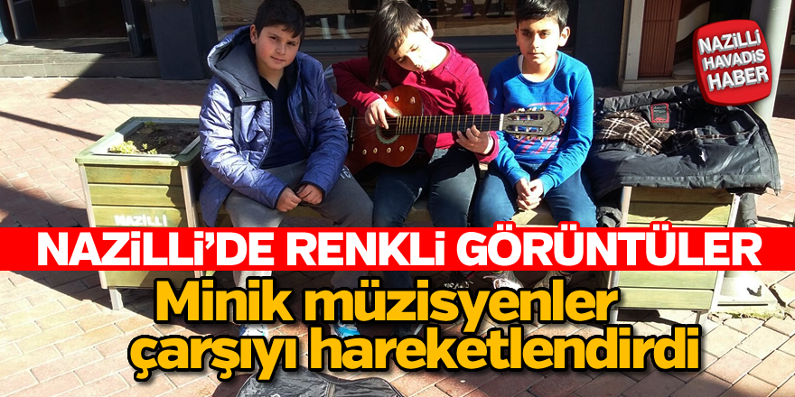 Nazilli'de minik müzisyenler çarşıyı hareketlendirdi