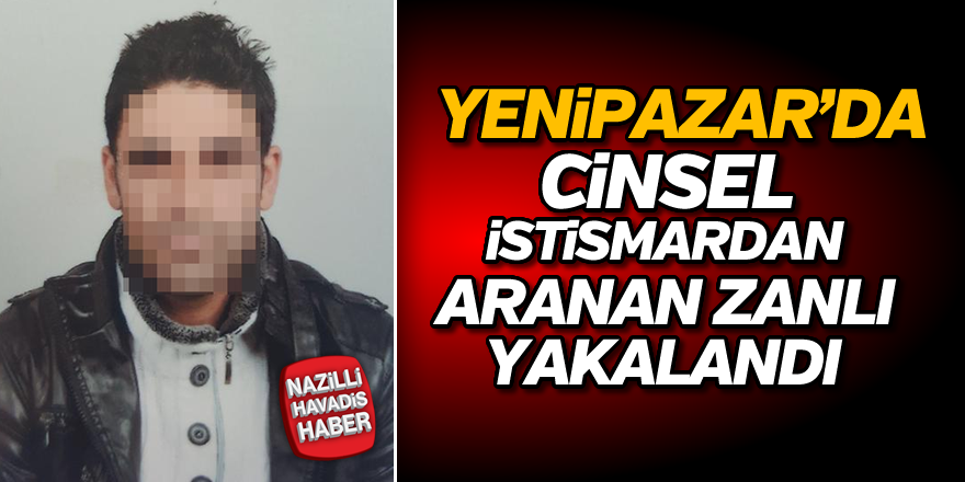 Yenipazar'da o sapık yakalandı