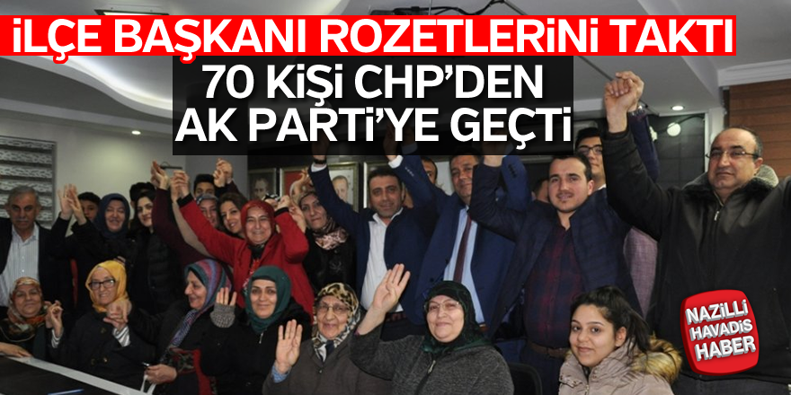 70 kişi CHP'den AK Parti'ye geçti