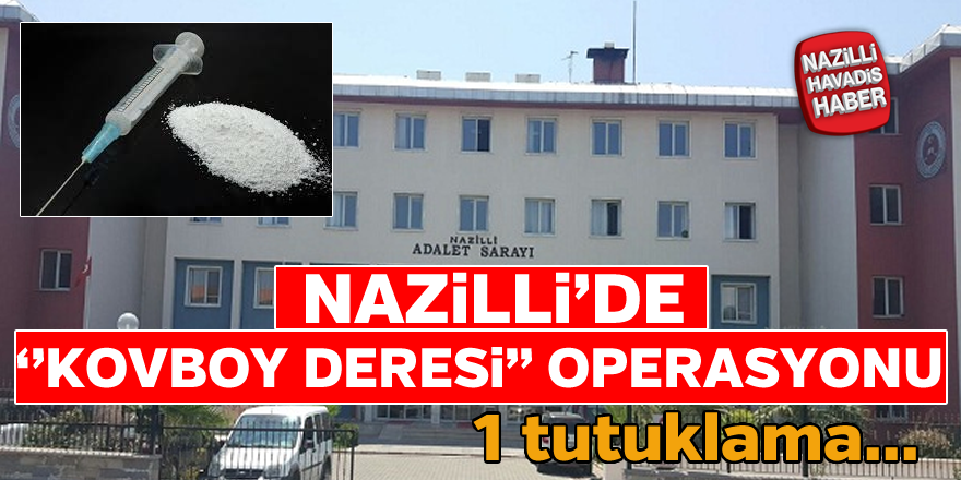 Nazilli'de ''KOVBOY DERESİ '' operasyonu