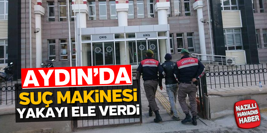 Aydın'da suç makinesi yakayı ele verdi