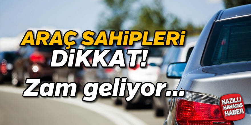 Araç sahipleri dikkat! Zam geliyor...