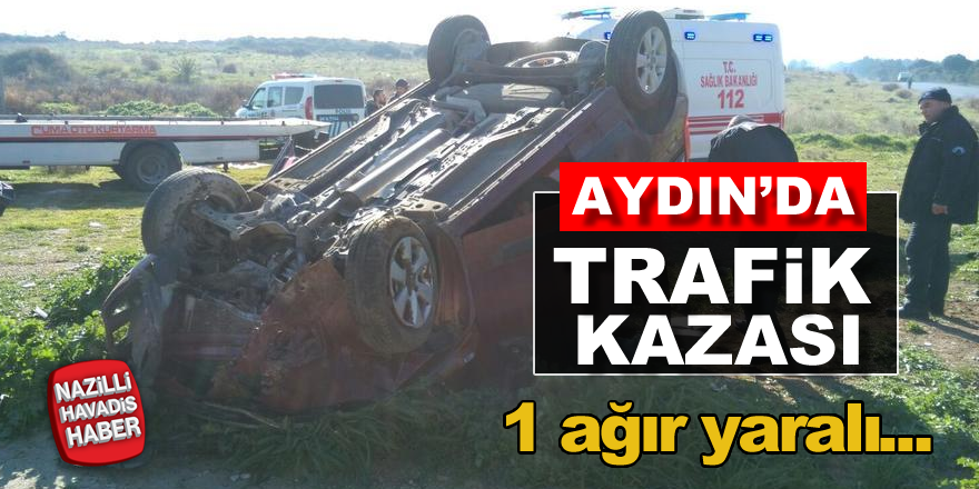 Didim’de trafik kazası: 1 ağır yaralı