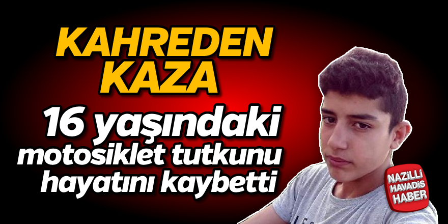 16 yaşındaki motosiklet tutkunu hayatını kaybetti