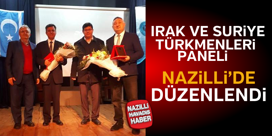 Nazilli'de "Irak ve Suriye Türkmenleri” paneli düzenlendi