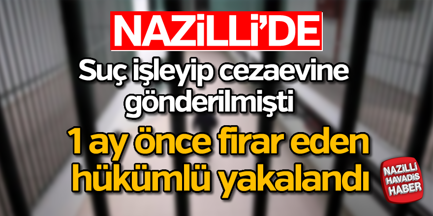 Cezaevinden Firar Eden Hükümlü 1 Ay Sonra Yakalandı