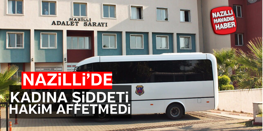 Kadına şiddeti hakim affetmedi