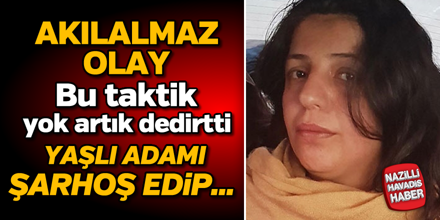 Akılalmaz olay! Yaşlı adamı şarhoş edip...