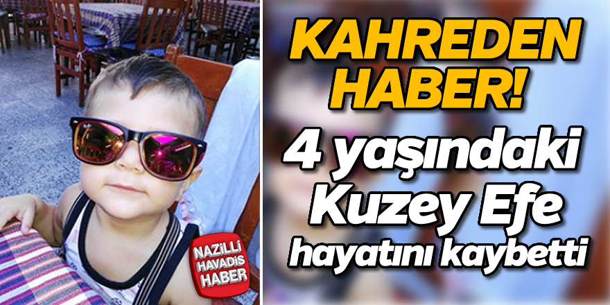 Kuzey Efe 4 yaşında kalp krizi geçirerek hayatını kaybetti