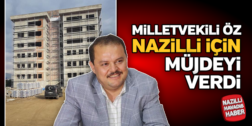 Milletvekili Öz, Nazilli için müjdeyi verdi