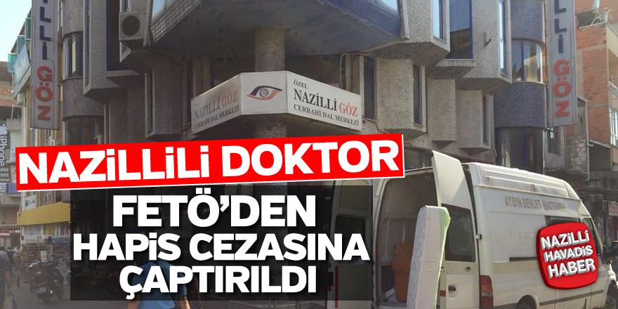 Nazillili doktora FETÖ'den hapis cezası