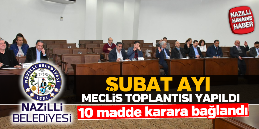 Nazilli Belediyesi Şubat ayı meclis toplantısı yapıldı