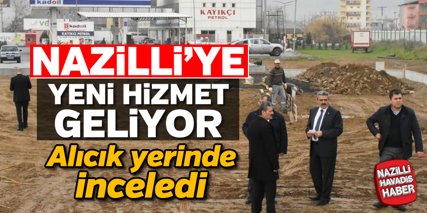 Nazilli'ye yeni hizmet geliyor